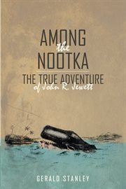 Among the nootka. The True Adventure of John R. Jewett cover image