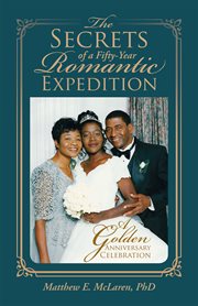 The secrets of a fifty-year romantic expedition. A Golden Anniversary Celebration cover image