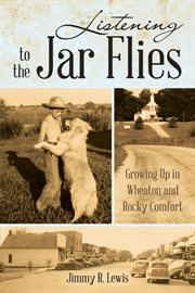 Listening to the jar flies : growing up in Wheaton and Rocky Comfort cover image