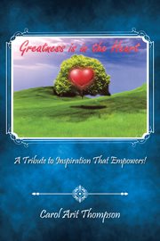 Greatness is in the heart. A Tribute to Inspiration That Empowers! cover image