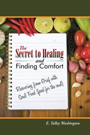 The secret to healing and finding comfort. Recovering from Grief with Soul Food cover image