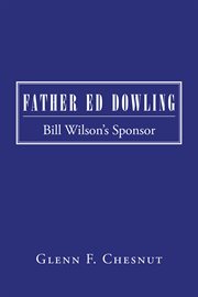 Father ed dowling. Bill Wilson's Sponsor cover image
