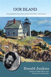 Our island : a fourteen-month journal of life on Swan's Island, Maine, in the seventies cover image