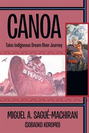 Canoa. Taino Indigenous Dream River Journey cover image