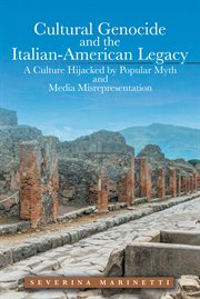 Cultural genocide and the italian-american legacy. A Culture Hijacked by Popular Myth and Media Misrepresentation cover image