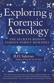 Exploring forensic astrology : the secrets behind famous family murders cover image