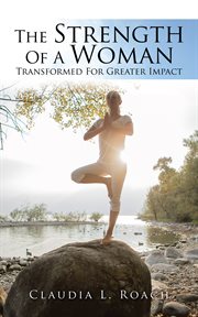 The strength of a woman. Transformed for Greater Impact cover image
