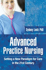 Advanced practice nursing. Setting a New Paradigm for Care in the 21st Century cover image