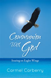 Communion With God : Soaring on Eagles Wings cover image