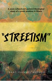 "streetism". A Socio-Cultural and Pastoral Theological Study of a Youth Problem in Ghana cover image