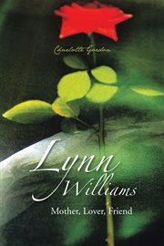 Lynn Williams : mother, lover, friend cover image