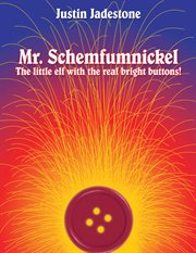 Mr. schemfumnickel. The Little Elf with the Real Bright Buttons! cover image