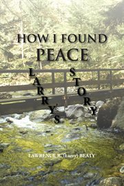 How i found peace. Larry's Story cover image