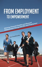 From Employment to Empowerment : Attaining Financial Freedom and Personal Empowerment During and After Paid Employment cover image