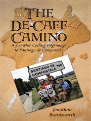 The de-caff camino. A 500 Mile Cycling Pilgrimage to Santiago De Compostela cover image