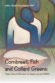 Cornbread, fish and collard greens : prayers, poems & affirmations for people living with HIV/AIDS cover image