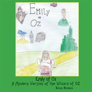Emily of oz. A Modern Version of the Wizard of Oz cover image