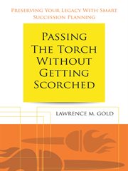 Passing the torch without getting scorched. Preserving Your Legacy with Smart Succession Planning cover image