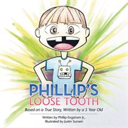 Phillip's loose tooth. Based on a True Real Life Story, Written by a 5 Year Old cover image