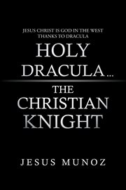 Holy dracula. ...The Christian Knight cover image