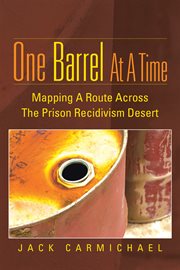 One barrel at a time. Mapping a Route Across the Prison Recidivism Desert cover image