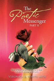 The poetic messenger part ii. Stories of Blame and Guilt Are Not Mine to Claim. I Am Just the Messenger of Their Pain cover image