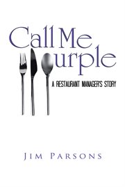 Call me purple. A Restaurant Manager's Story cover image