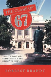 The class of 67. College, Love and Social Change in the Shadow of Vietnam cover image