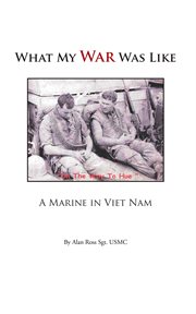 What My War Was Like : a Marine in Viet Nam cover image