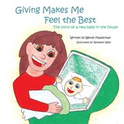 Giving makes me feel the best. The Story of a New Baby in the House cover image