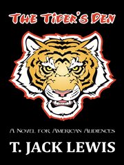 The tiger's den. A Novel for American Audiences cover image