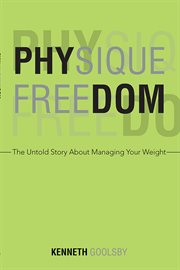 Physique freedom. The Untold Story About Managing Your Weight cover image