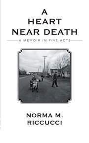 A Heart Near Death : A Memoir in Five Acts cover image
