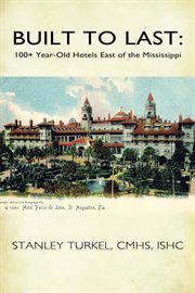 Built to last. 100+ Year-Old Hotels East of the Mississippi cover image