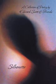 Silhouette. A Collection of Poetry by Edward Scott & Friends cover image