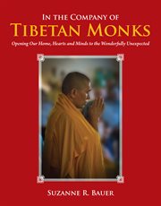 In the company of tibetan monks. Opening Our Home, Hearts and Minds to the Wonderfully Unexpected cover image