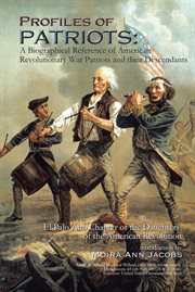 Profiles of patriots : a biographical reference of American Revolutionary War patriots and their descendants cover image