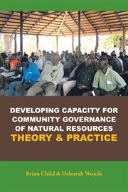 Developing capacity for community governance of natural resources : theory & practice cover image