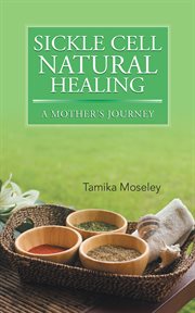 Sickle cell natural healing : a mother's journey cover image