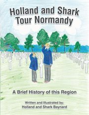 Holland and shark tour normandy. A Brief History of This Region cover image