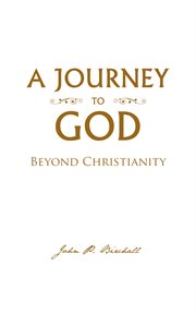 A journey to god. Beyond Christianity cover image