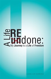 A life redone. My Journey to a Life of Freedom cover image