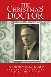 The Christmas doctor : the true story of Dr. J. P. Weber. Book Two cover image