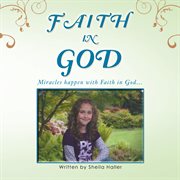 Faith in god. Miracles Happen with Faith in God cover image