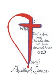 What is love?. God Is Love and He Who Does Not Love Does Not Know God cover image