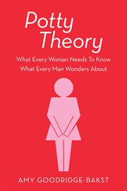 Potty theory : What every woman needs to know what every man wonders about cover image