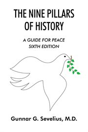 The nine pillars of history : an anthropological review of political history, five religions, feminism, modern economy and a plan for cost control of the eighth pillar, medicine, all as a guide for peace cover image