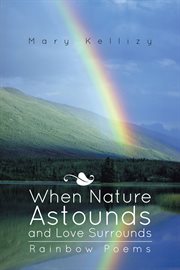 When nature astounds and love surrounds. Rainbow Poems cover image