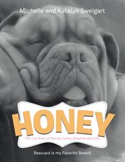 Honey. The True Story of Rescue, Foster, Adoption and Love cover image