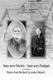 Stories from the heart by msbev  volume 1. Some Were Patriots ̃ Some Were Prodigals cover image